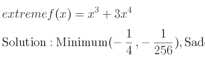 The extreme f(x)=x^3+3x^4 is Minimum(-1/4 ,-1/256),Saddle(0,0)